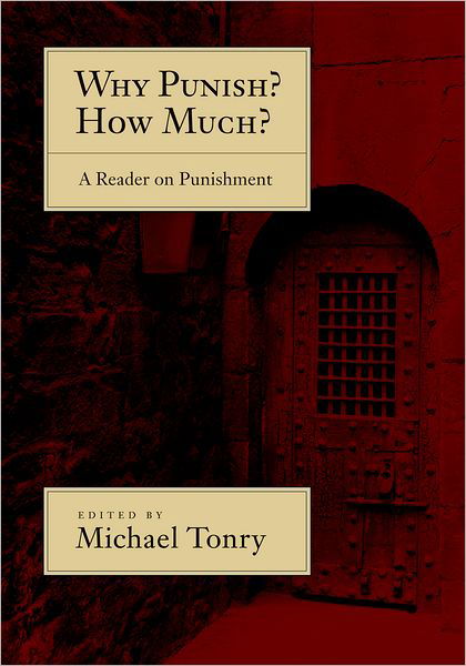 Cover for Tonry, Michael (Professor of Law and Public Policy, Professor of Law and Public Policy, University of Minnesota Law School) · Why Punish? How Much?: A Reader on Punishment (Paperback Bog) (2011)