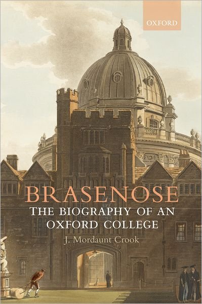 Cover for Crook, J. Mordaunt (Supernumerary Fellow, Brasenose College, Oxford; Fellow of the British Academy) · Brasenose: The Biography of an Oxford College (Hardcover bog) (2008)