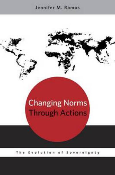 Cover for Ramos, Jennifer M. (Assistant Professor of Political Science, Assistant Professor of Political Science, Loyola Marymount University) · Changing Norms through Actions: The Evolution of Sovereignty (Paperback Book) (2013)