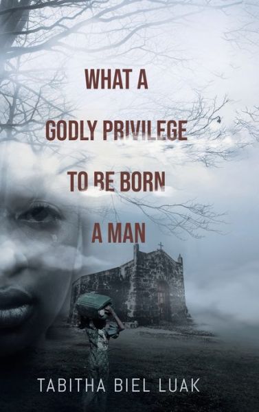 Cover for Tabitha Biel Luak · What a Godly Privilege to Be Born a Man (Hardcover Book) (2021)