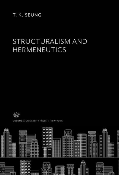 Cover for T. K. Seung · Structuralism and Hermeneutics (N/A) (1982)