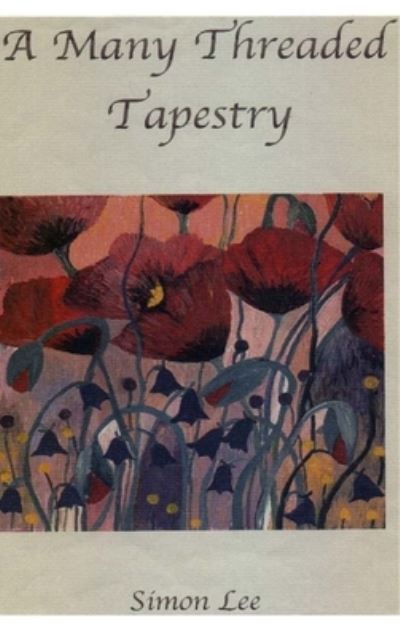 Simon Richard Lee · A Many Threaded Tapestry (Hardcover Book) (2019)