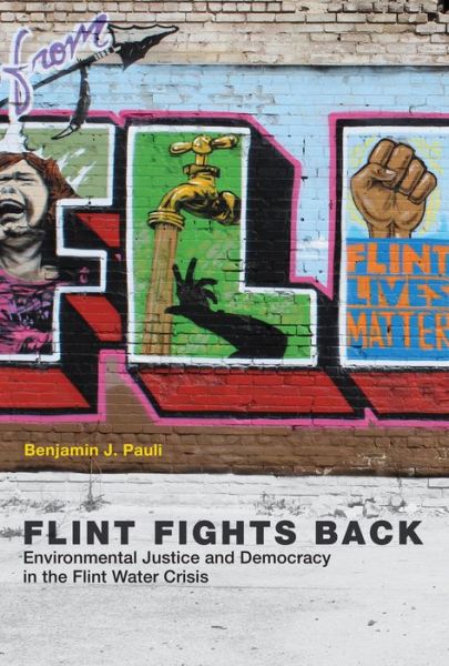 Cover for Pauli, Benjamin J. (Assistant Professor, Kettering University) · Flint Fights Back: Environmental Justice and Democracy in the Flint Water Crisis - Urban and Industrial Environments (Paperback Book) (2019)