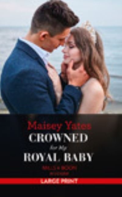 Cover for Maisey Yates · Crowned For My Royal Baby (Innbunden bok) (2021)
