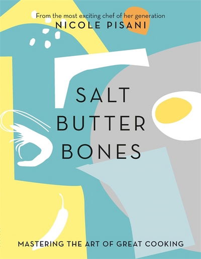 Cover for Nicole Pisani · Salt, Butter, Bones: Mastering the art of great cooking (Hardcover Book) (2018)