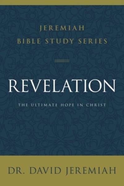 Revelation: The Ultimate Hope in Christ - Jeremiah Bible Study Series - Dr. David Jeremiah - Livres - HarperChristian Resources - 9780310091868 - 21 juillet 2022