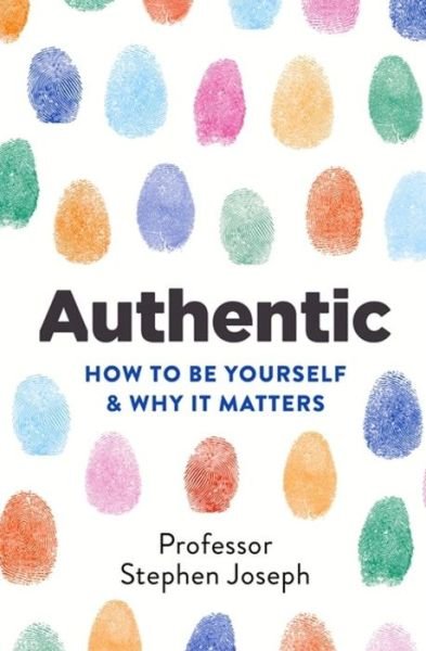 Cover for Professor Stephen Joseph · Authentic: How to be yourself and why it matters (Paperback Book) (2019)