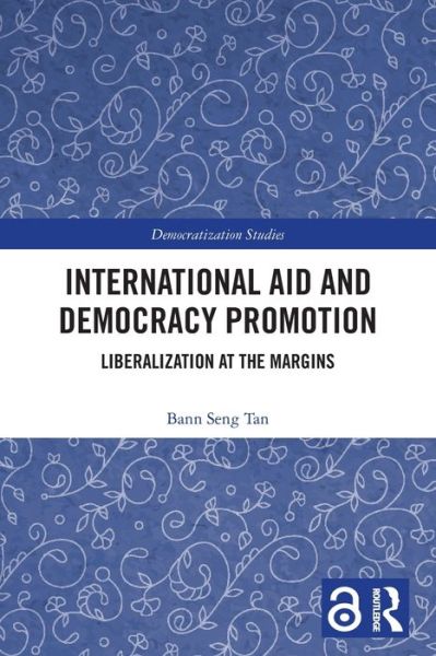 Cover for Tan, Bann Seng (Ashoka University, India) · International Aid and Democracy Promotion: Liberalization at the Margins - Democratization and Autocratization Studies (Pocketbok) (2022)