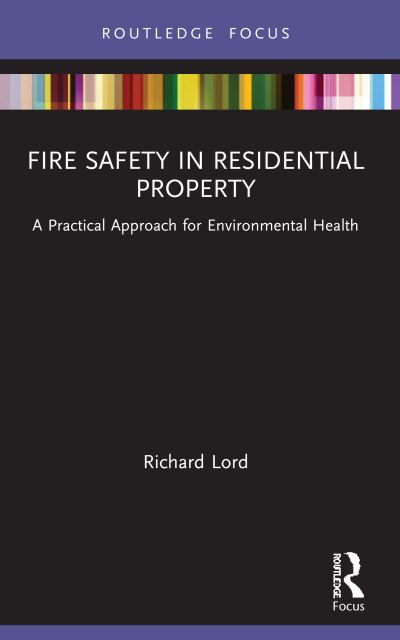 Cover for Richard Lord · Fire Safety in Residential Property: A Practical Approach for Environmental Health - Routledge Focus on Environmental Health (Pocketbok) (2023)