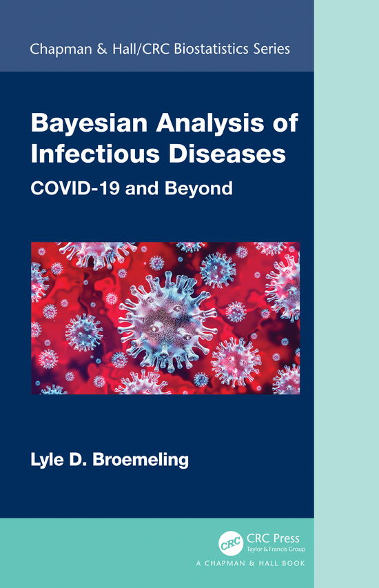 Cover for Broemeling, Lyle D. (Broemeling and Associates Inc., USA.) · Bayesian Analysis of Infectious Diseases: COVID-19 and Beyond - Chapman &amp; Hall / CRC Biostatistics Series (Inbunden Bok) (2021)