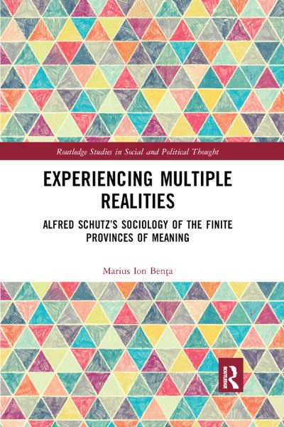 Cover for Benta, Marius Ion (George Baritiu History Institute, Romania) · Experiencing Multiple Realities: Alfred Schutz’s Sociology of the Finite Provinces of Meaning - Routledge Studies in Social and Political Thought (Taschenbuch) (2019)