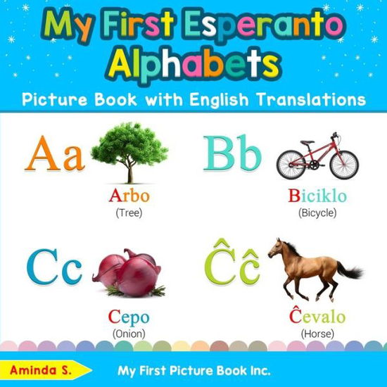 Cover for Aminda S · My First Esperanto Alphabets Picture Book with English Translations Bilingual Early Learning and Easy Teaching Esperanto Books for Kids (Book) (2019)