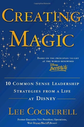 Cover for Lee Cockerell · Creating Magic: 10 Common Sense Leadership Strategies from a Life at Disney (Hardcover Book) (2008)
