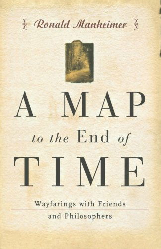 Cover for Ronald J. Manheimer · A Map to the End of Time: Wayfarings with Friends and Philosophers (Paperback Book) (2025)