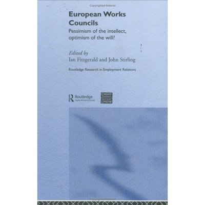 European Works Councils: Pessimism of the Intellect Optimism of the Will? - Routledge Research in Employment Relations - Ian Fitzgerald - Books - Taylor & Francis Ltd - 9780415309868 - November 20, 2003