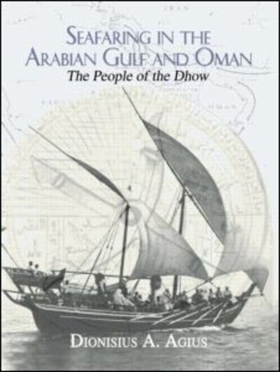 Cover for Dionisius A. Agius · Seafaring in the Arabian Gulf and Oman: People of the Dhow (Paperback Book) (2009)