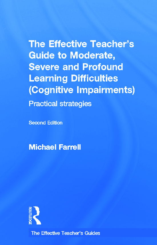 Cover for Michael Farrell · The Effective Teacher's Guide to Moderate, Severe and Profound Learning Difficulties (Cognitive Impairments): Practical strategies - The Effective Teacher's Guides (Inbunden Bok) (2011)