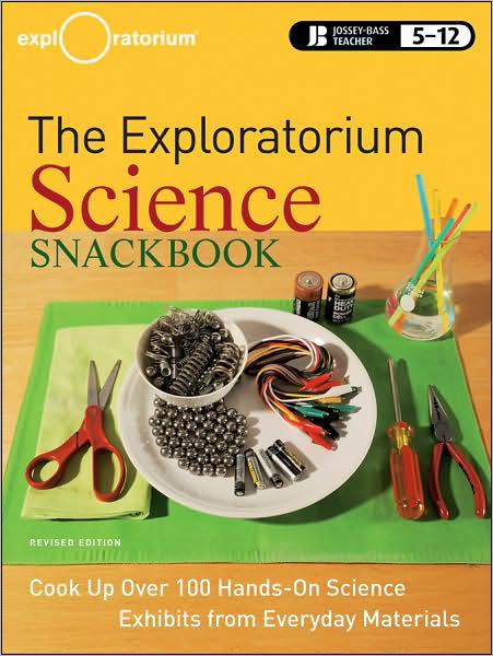 Cover for Exploratorium Teacher Institute · The Exploratorium Science Snackbook: Cook Up Over 100 Hands-On Science Exhibits from Everyday Materials (Paperback Book) [Revised edition] (2009)