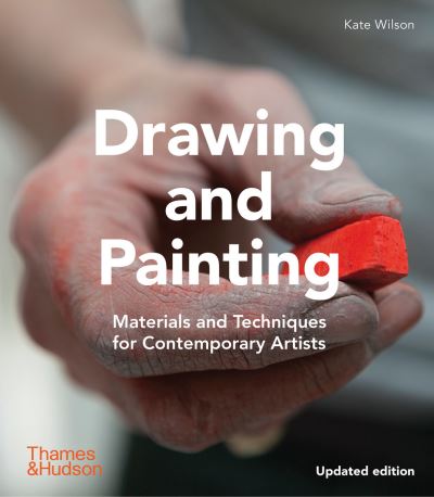 Drawing and Painting: Materials and Techniques for Contemporary Artists - Kate Wilson - Książki - Thames & Hudson Ltd - 9780500296868 - 31 sierpnia 2023