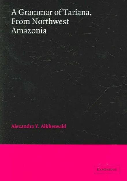 Cover for Aikhenvald, Alexandra Y. (La Trobe University, Victoria) · A Grammar of Tariana, from Northwest Amazonia - Cambridge Grammatical Descriptions (Pocketbok) (2006)