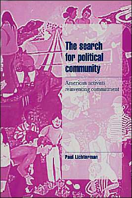 Cover for Lichterman, Paul (University of Wisconsin, Madison) · The Search for Political Community: American Activists Reinventing Commitment - Cambridge Cultural Social Studies (Hardcover Book) (1996)