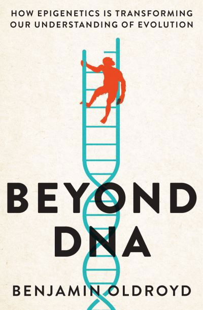 Cover for Benjamin Oldroyd · Beyond DNA: How Epigenetics is Transforming our Understanding of Evolution (Paperback Book) (2023)