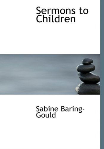 Cover for Sabine Baring-gould · Sermons to Children (Hardcover Book) [Large Print, Lrg edition] (2008)