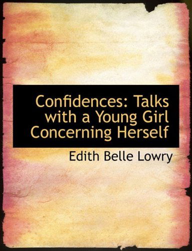 Cover for Edith Belle Lowry · Confidences: Talks with a Young Girl Concerning Herself (Paperback Book) [Large Print, Large Type edition] (2008)