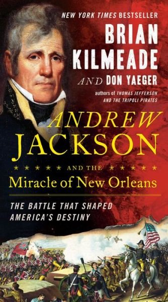 Andrew Jackson And The Miracle Of New Orleans: The Battle That Shaped America's Destiny - Brian Kilmeade - Bøger - Random House USA Inc - 9780593085868 - 14. november 2019