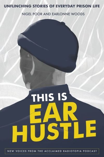 Cover for Nigel Poor · This Is Ear Hustle: Unflinching Stories of Everyday Prison Life (Hardcover Book) (2021)
