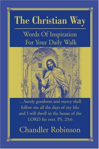 Cover for Chandler Robinson · The Christian Way: Words of Inspiration for Your Daily Walk (Paperback Book) (2004)