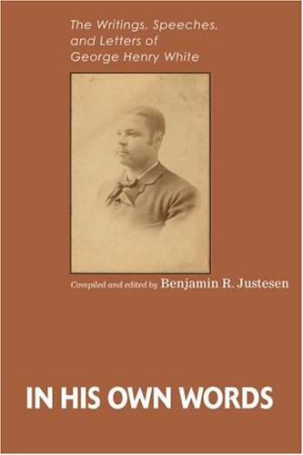 Cover for Benjamin Justesen · In His Own Words: the Writings, Speeches, and Letters of George Henry White (Paperback Book) (2004)
