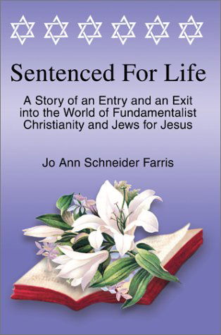 Sentenced for Life: a Story of an Entry and an Exit into the World of Fundamentalist Christianity and Jews for Jesus - Jo Ann Schneider Farris - Bücher - Writers Club Press - 9780595742868 - 13. Oktober 2002