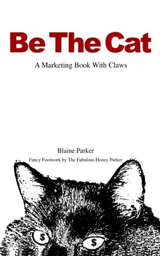 Cover for Blaine Parker · Be the Cat: a Marketing Book with Claws (Taschenbuch) (2014)