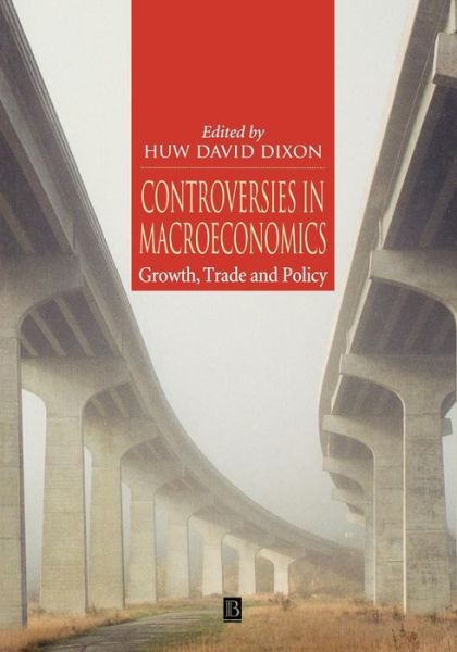 Cover for Dixon, Huw David (University of York) · Controversies in Macroeconomics: Growth, Trade and Policy (Paperback Book) (2000)