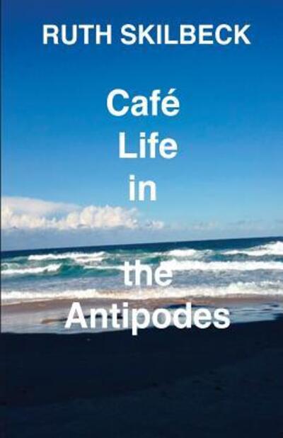 Cover for Ruth Skilbeck · Café Life in the Antipodes (Paperback Book) (2018)