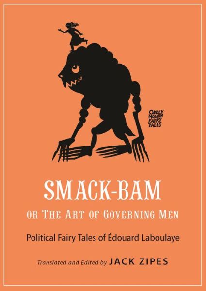 Cover for Edouard Laboulaye · Smack-Bam, or The Art of Governing Men: Political Fairy Tales of Edouard Laboulaye - Oddly Modern Fairy Tales (Paperback Book) (2018)