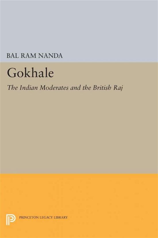 Cover for Bal Ram Nanda · Gokhale: The Indian Moderates and the British Raj - Princeton Legacy Library (Paperback Book) (2015)