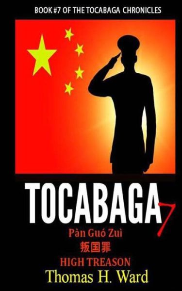 Tocabaga 7: Pàn Guó Zuì - High Treason (The Tocabaga Chronicles ) (Volume 7) - Thomas H. Ward - Książki - Thomas H.\Ward - 9780692337868 - 27 listopada 2014