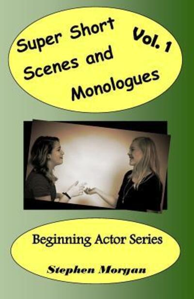 Cover for Stephen Morgan · Super Short Scenes and Monologues Vol. 1 (Taschenbuch) (2016)