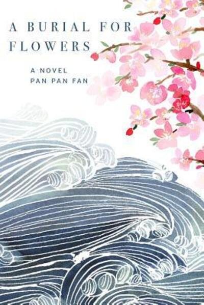 Cover for Pan Pan Fan · A Burial for Flowers : A Novel (Paperback Book) (2016)