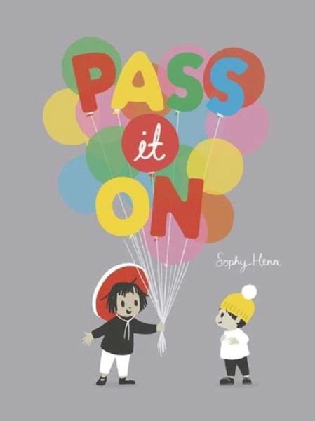 Pass It On - Sophy Henn - Books - Penguin Random House Children's UK - 9780723299868 - February 4, 2016