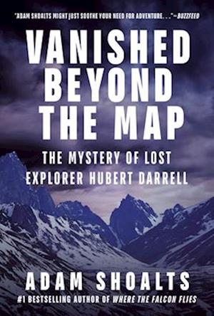 Cover for Adam Shoalts · Vanished Beyond the Map: The Mystery of Lost Explorer Hubert Darrell (Hardcover Book) (2025)