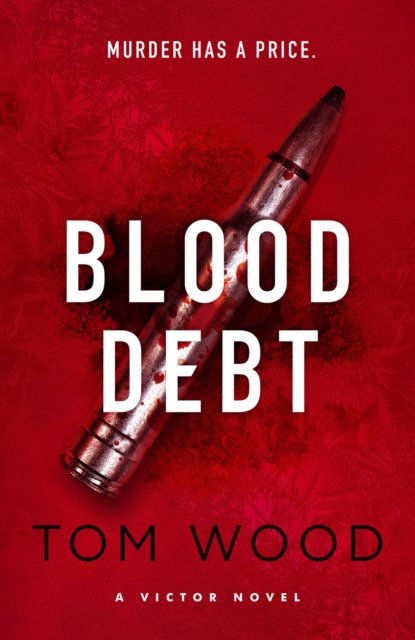 Cover for Tom Wood · Blood Debt: The non-stop danger-filled new Victor thriller - Victor (Hardcover Book) (2023)