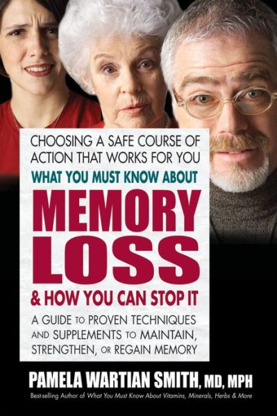 Cover for Smith, Pamela Wartian (Pamela Wartian Smith) · What You Must Know About Memory Loss &amp; How You Can Stop it: A Guide to Proven Techniques and Supplements to Maintain, Strengthen, or Regain Memory (Paperback Book) (2014)