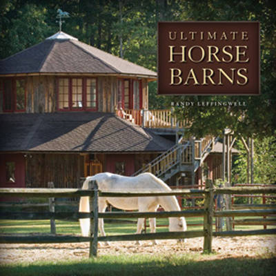 Ultimate Horse Barns - Randy Leffingwell - Books - Voyageur Press - 9780760337868 - June 7, 2010