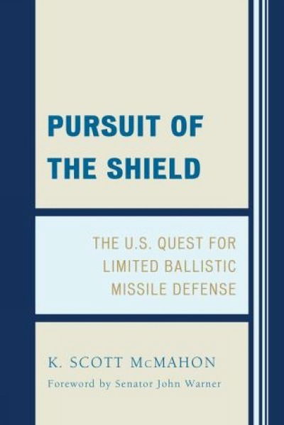 Cover for K. Scott McMahon · Pursuit of the Shield: The U.S. Quest for Limited Ballistic Missile Defense (Innbunden bok) (1997)