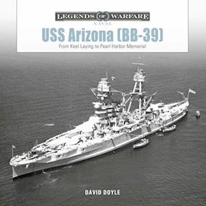 Cover for David Doyle · USS Arizona (BB-39): From Keel Laying to Pearl Harbor Memorial (Gebundenes Buch) (2025)