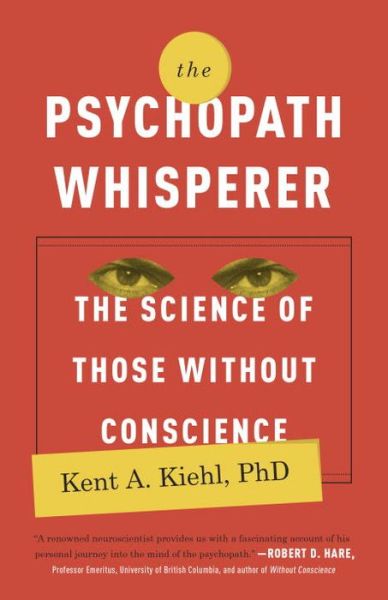 Cover for Kent A. Kiehl Phd · The Psychopath Whisperer: the Science of Those Without Conscience (Paperback Book) (2015)