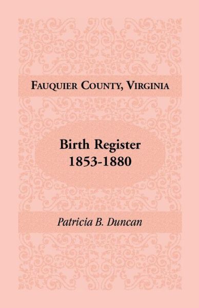 Fauquier County, Virginia, birth register - Patricia B. Duncan - Books - Heritage Books - 9780788441868 - May 1, 2009